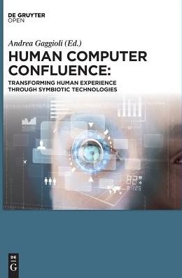 Human Computer Confluence: Transforming Human Experience Through Symbiotic Technologies
