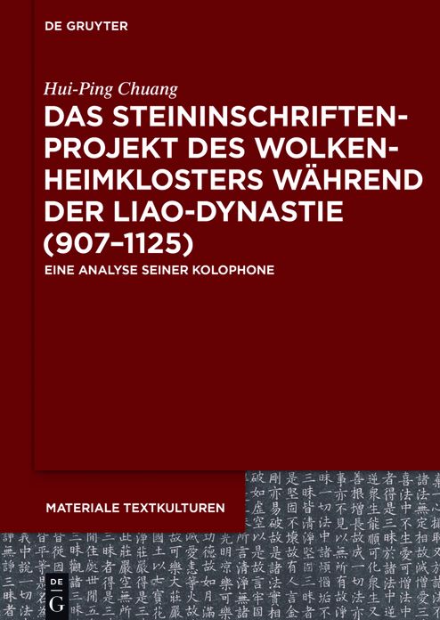 Das Steininschriftenprojekt Des Wolkenheimklosters Wahrend Der Liao-Dynastie (907-1125): Eine Analyse Seiner Kolophone