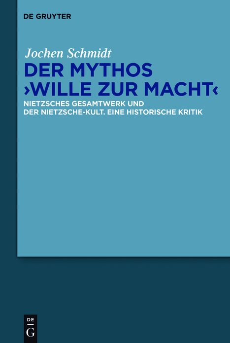 Der Mythos "Wille zur Macht": Nietzsches Gesamtwerk und der Nietzsche-Kult. Eine historische Kritik