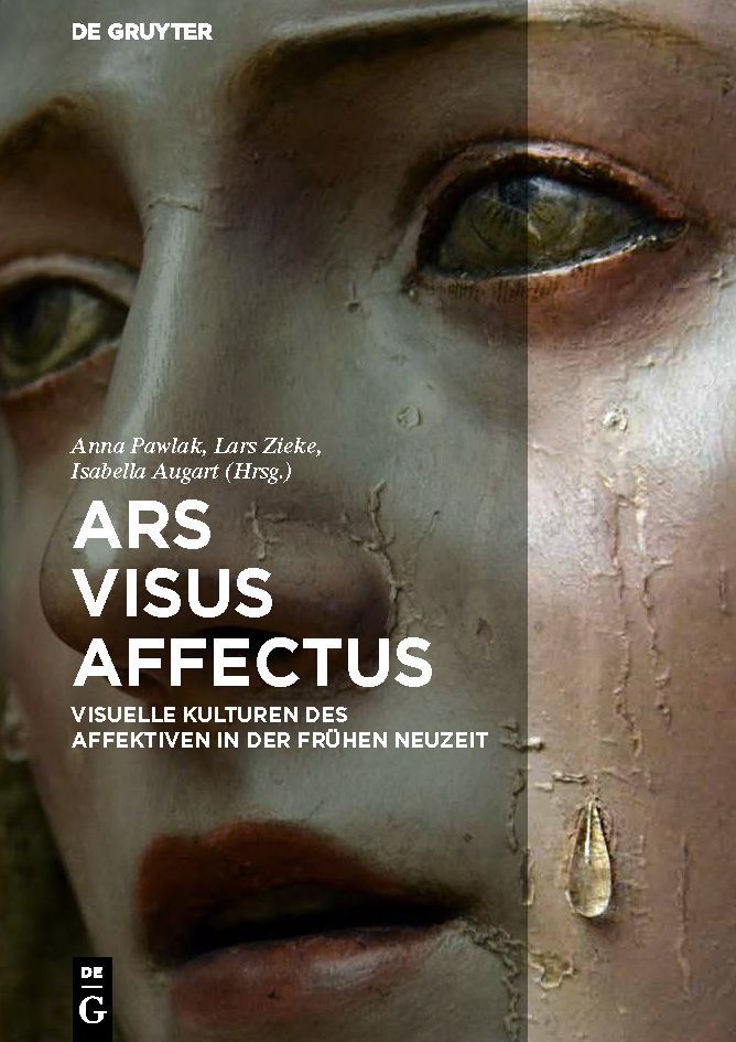 Ars - Visus - Affectus: Visuelle Kulturen des Affektiven in der Fruhen Neuzeit