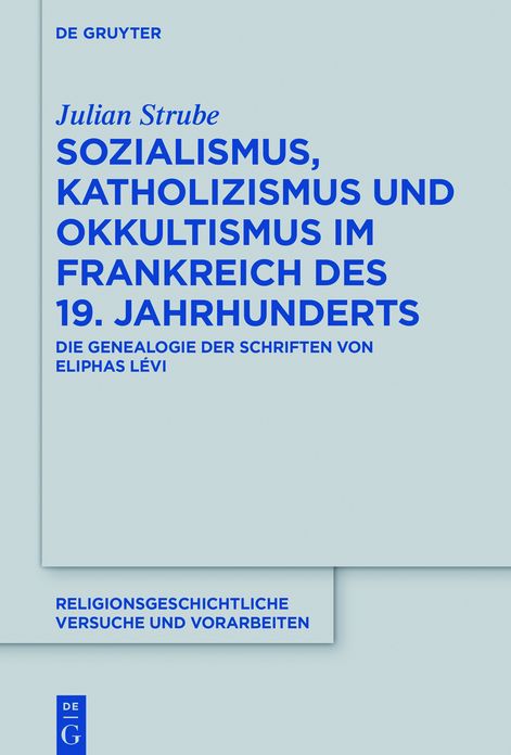 Sozialismus, Katholizismus und Okkultismus im Frankreich des 19. Jahrhunderts: Die Genealogie der Schriften von Eliphas Levi