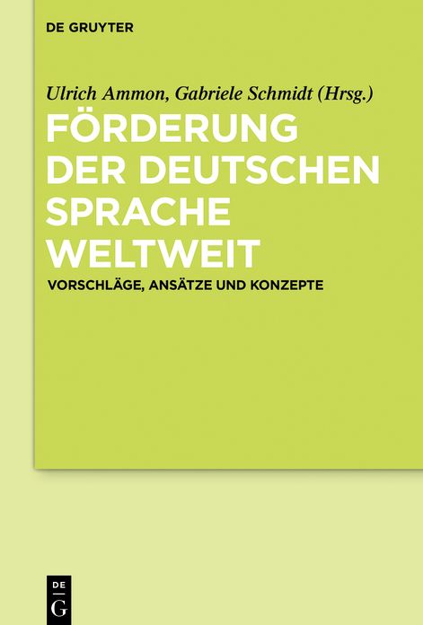 Forderung der deutschen Sprache weltweit: Vorschlage, Ansatze und Konzepte