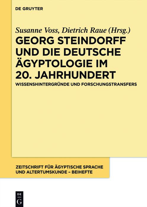 Georg Steindorff und die deutsche #x000C4;gyptologie im 20. Jahrhundert: Wissenshintergr#x000FC;nde und Forschungstransfers