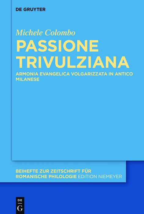 Passione Trivulziana: Armonia evangelica volgarizzata in milanese antico. Edizione critica e commentata, analisi linguistica e glossario