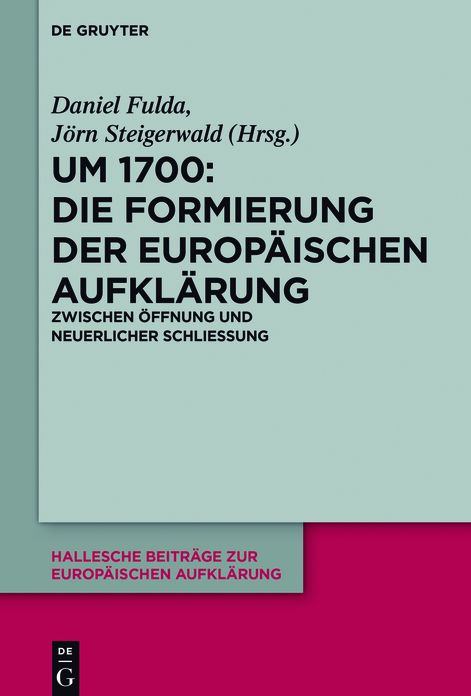Um 1700: Die Formierung der europ#x000E4;ischen Aufkl#x000E4;rung: Zwischen #x000D6;ffnung und neuerlicher Schlie#x000DF;ung