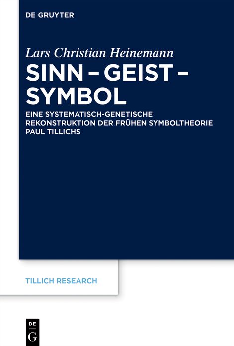 Sinn - Geist - Symbol: Eine systematisch-genetische Rekonstruktion der fruhen Symboltheorie Paul Tillichs