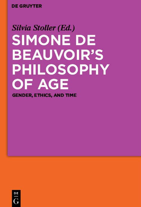 Simone de Beauvoir?s Philosophy of Age: Gender, Ethics, and Time