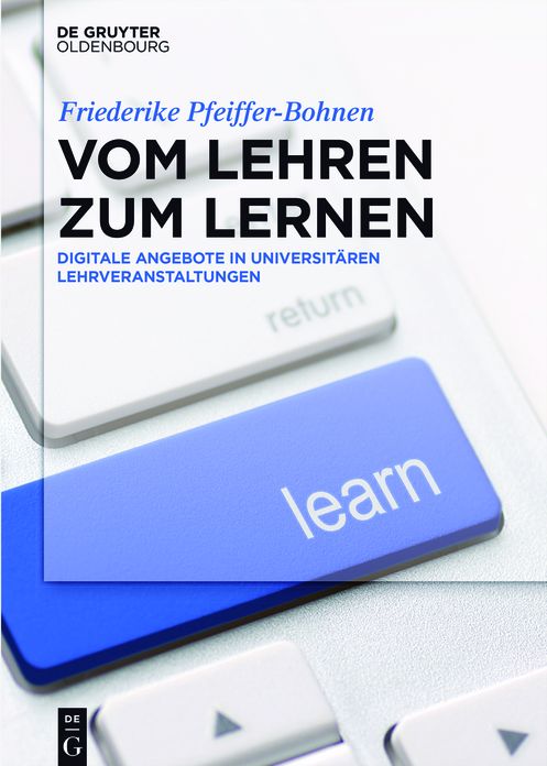 Vom Lehren zum Lernen: Digitale Angebote in universit?ren Lehrveranstaltungen