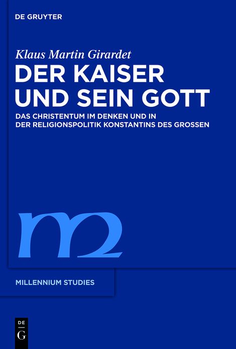 Der Kaiser und sein Gott: Das Christentum im Denken und in der Religionspolitik Konstantins des Grossen