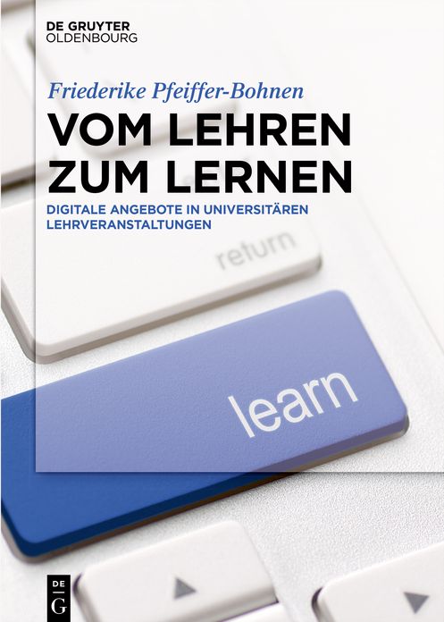 Vom Lehren zum Lernen: Digitale Angebote in universit#x000E4;ren Lehrveranstaltungen
