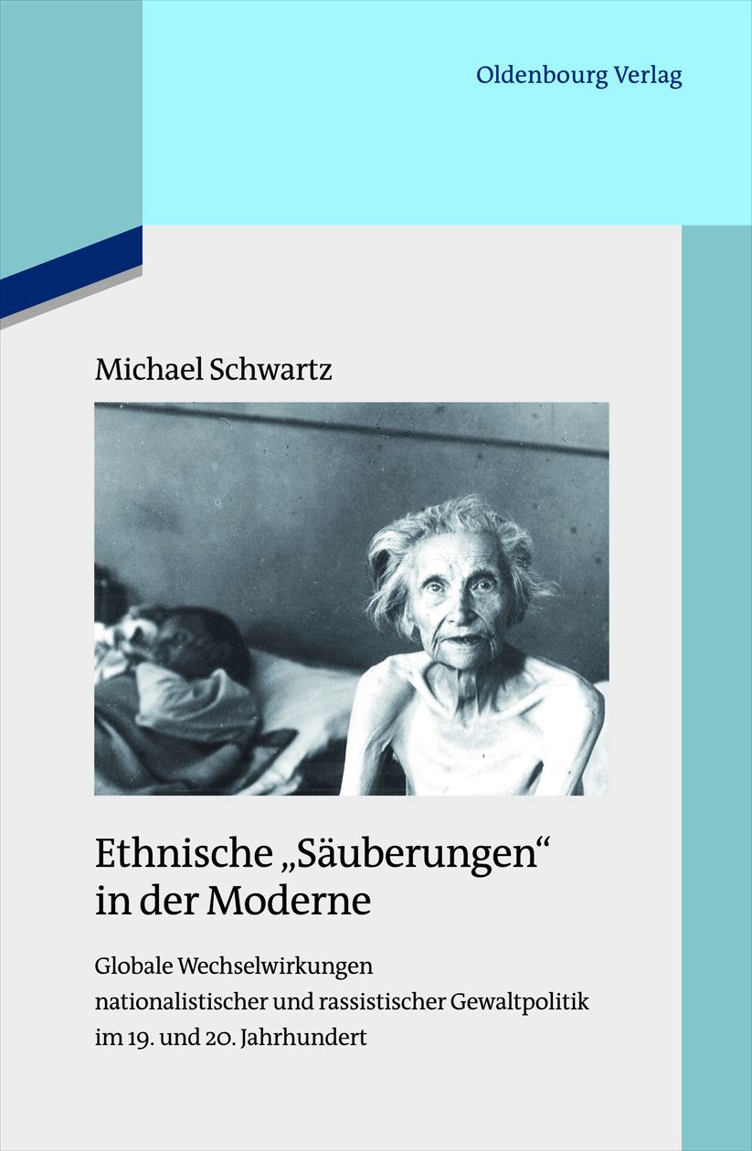 Ethnische "Sauberungen" in der Moderne: Globale Wechselwirkungen nationalistischer und rassistischer Gewaltpolitik im 19. und 20. Jahrhundert