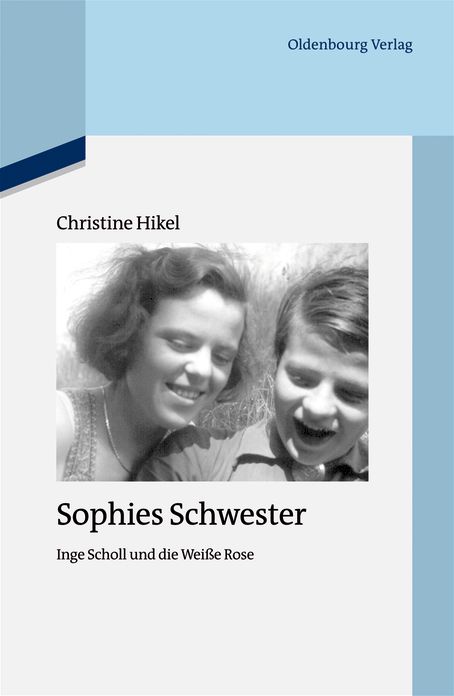 Sophies Schwester: Inge Scholl und die Weisse Rose