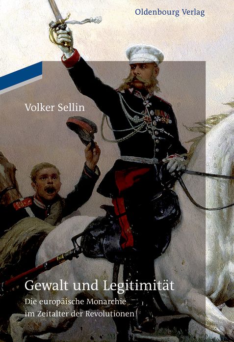 Gewalt und Legitimitat: Die europaische Monarchie im Zeitalter der Revolutionen
