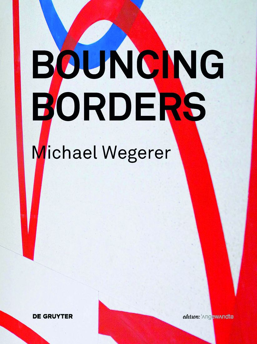 Michael Wegerer. Bouncing Borders: Daten, Skulptur und Grafik / Data, Sculpture and Graphic