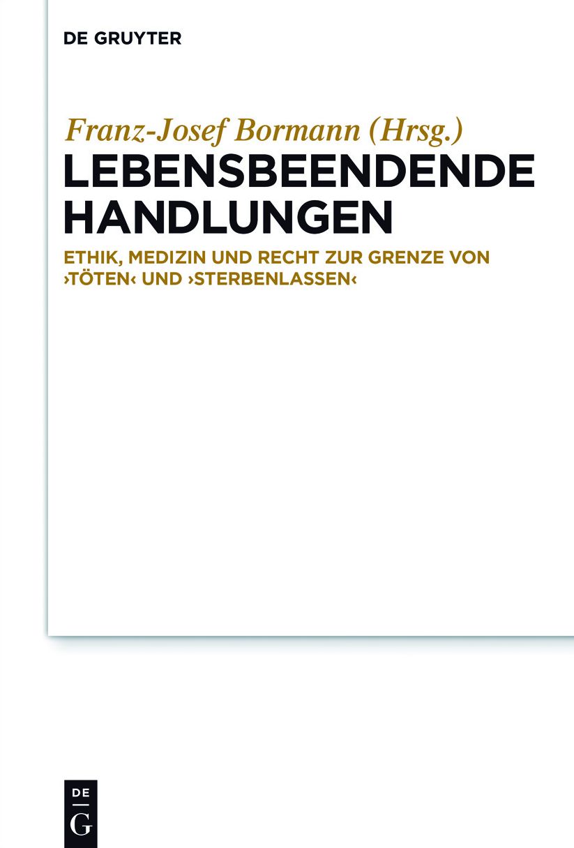 Lebensbeendende Handlungen: Ethik, Medizin und Recht zur Grenze von 'Toten' und 'Sterbenlassen'
