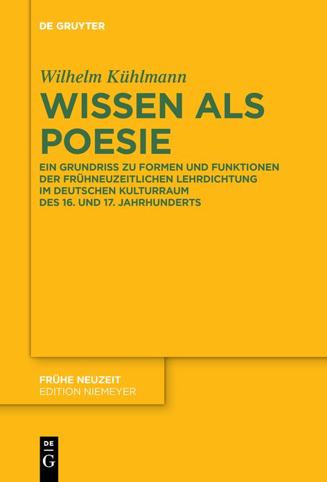 Wissen als Poesie: Ein Grundriss zu Formen und Funktionen der fruhneuzeitlichen Lehrdichtung im deutschen Kulturraum des 16. und 17. Jahrhunderts
