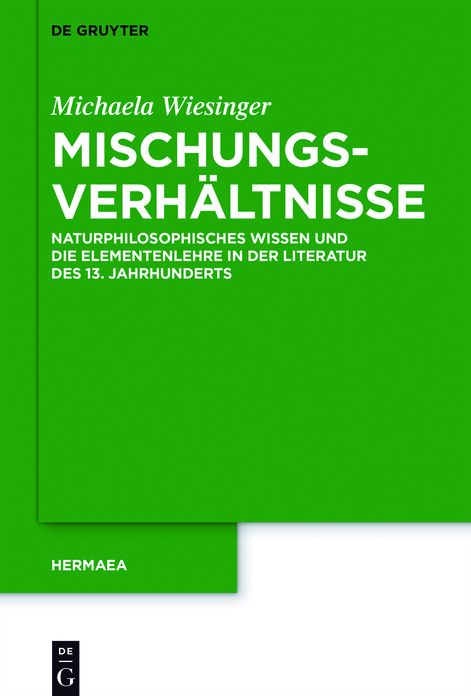 Mischungsverh?ltnisse: Naturphilosophisches Wissen und die Elementenlehre in der Literatur des 13. Jahrhunderts