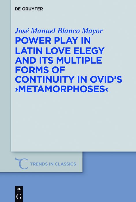 Power Play in Latin Love Elegy and its Multiple Forms of Continuity in Ovid's >Metamorphoses<