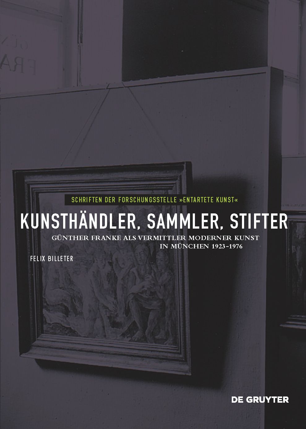 Kunsth?ndler, Sammler, Stifter: G?nther Franke als Vermittler moderner Kunst in M?nchen 1923-1976