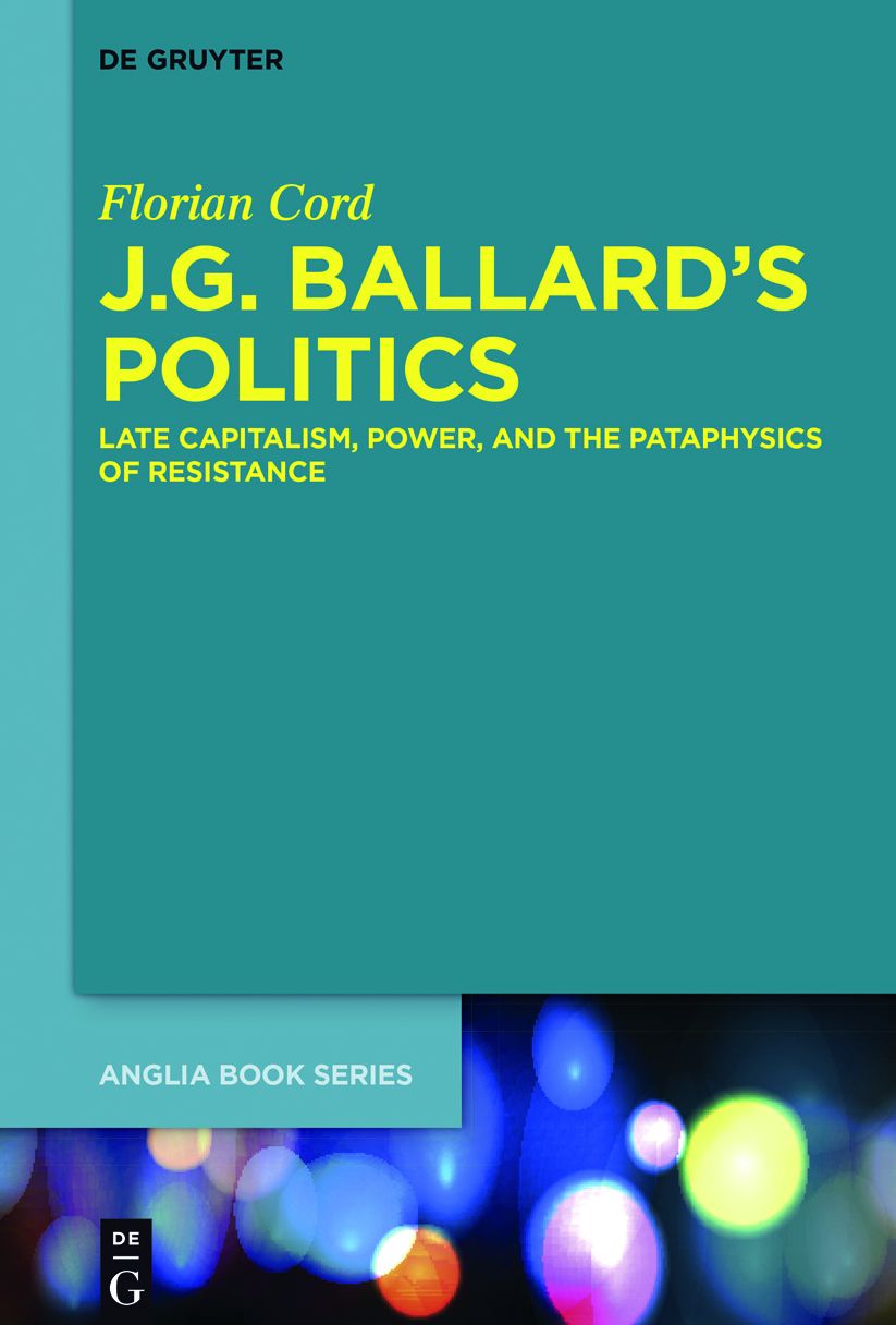 J.G. Ballard's Politics: Late Capitalism, Power, and the Pataphysics of Resistance