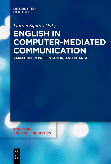 English in Computer-Mediated Communication: Variation, Representation, and Change