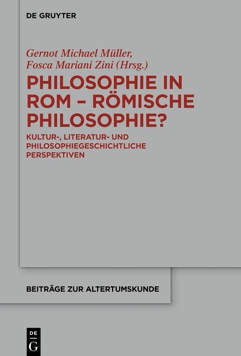 Philosophie in Rom - Romische Philosophie?: Kultur-, literatur- und philosophiegeschichtliche Perspektiven