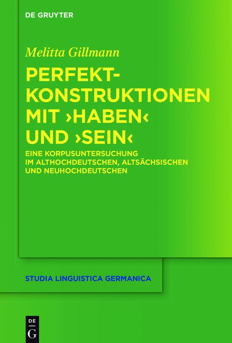 Perfektkonstruktionen mit >haben< und >sein<: Eine Korpusuntersuchung im Althochdeutschen, Altsächsischen und Neuhochdeutschen