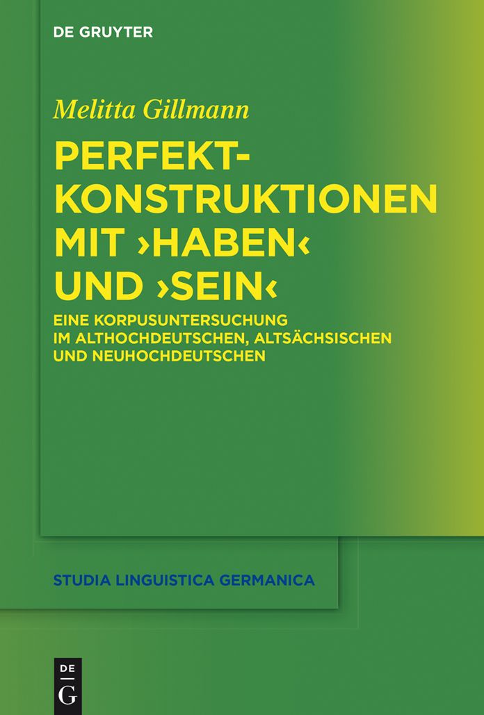 Perfektkonstruktionen mit >haben< und >sein<: Eine Korpusuntersuchung im Althochdeutschen, Altsächsischen und Neuhochdeutschen