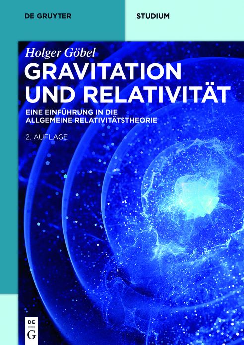 Gravitation und Relativit#x000E4;t: Eine Einf#x000FC;hrung in die Allgemeine Relativit#x000E4;tstheorie