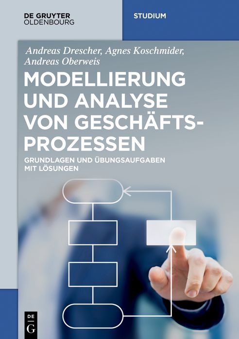 Modellierung und Analyse von Gesch#x000E4;ftsprozessen: Grundlagen und #x000DC;bungsaufgaben mit L#x000F6;sungen
