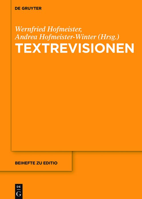 Textrevisionen: Beitr#x000E4;ge der Internationalen Fachtagung der Arbeitsgemeinschaft f#x000FC;r germanistische Edition, Graz, 17. bis 20. Februar 2016