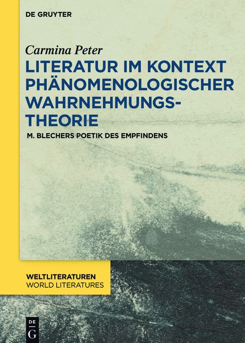 Literatur im Kontext ph#x000E4;nomenologischer Wahrnehmungstheorie: M. Blechers Poetik des Empfindens