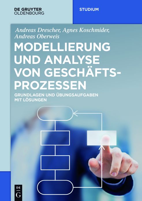 Modellierung und Analyse von Geschaftsprozessen: Grundlagen und Ubungsaufgaben mit Losungen