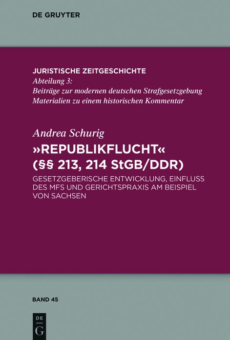 "Republikflucht" ( 213, 214 StGB/DDR): Gesetzgeberische Entwicklung, Einfluss des MfS und Gerichtspraxis am Beispiel von Sachsen