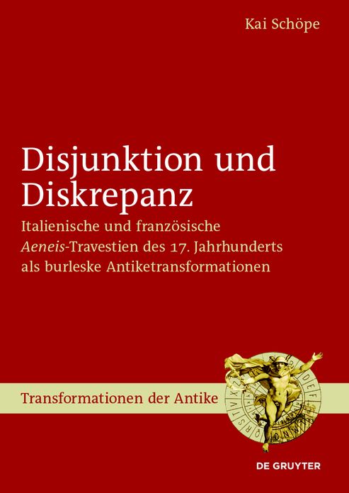 Disjunktion und Diskrepanz: Italienische und franzosische >Aeneis<-Travestien des 17. Jahrhunderts als burleske Antiketransformationen