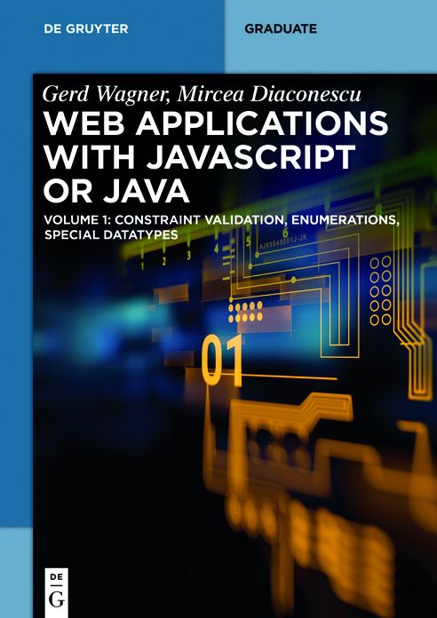 Web Applications with JavaScript or Java: Volume 1: Constraint Validation, Enumerations, Special Datatypes