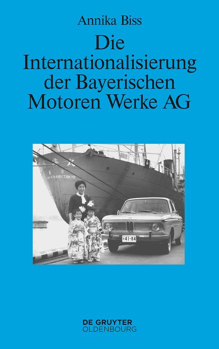 Die Internationalisierung der Bayerischen Motoren Werke AG: Vom reinen Exportgeschaft zur Grundung eigener Tochtergesellschaften im Ausland 1945-1981