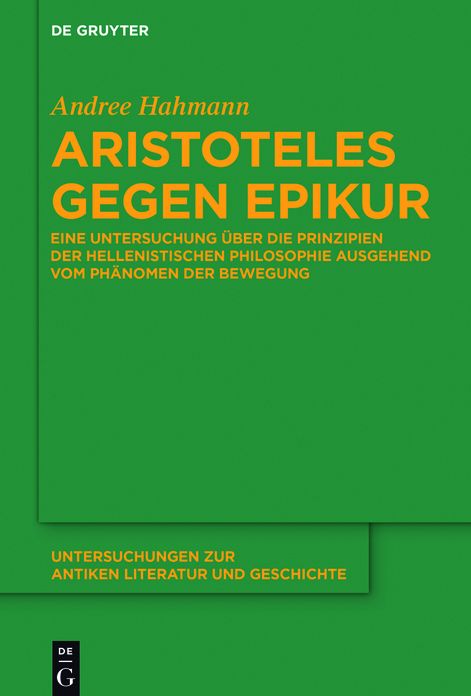 Aristoteles gegen Epikur: Eine Untersuchung uber die Prinzipien der hellenistischen Philosophie ausgehend vom Phanomen der Bewegung