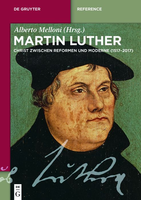 Martin Luther: Ein Christ zwischen Reformen und Moderne (1517-2017)