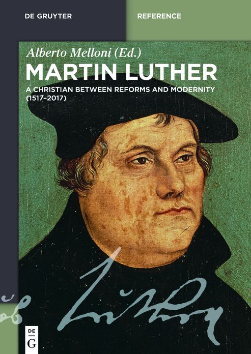 Martin Luther: A Christian between Reforms and Modernity (1517-2017)