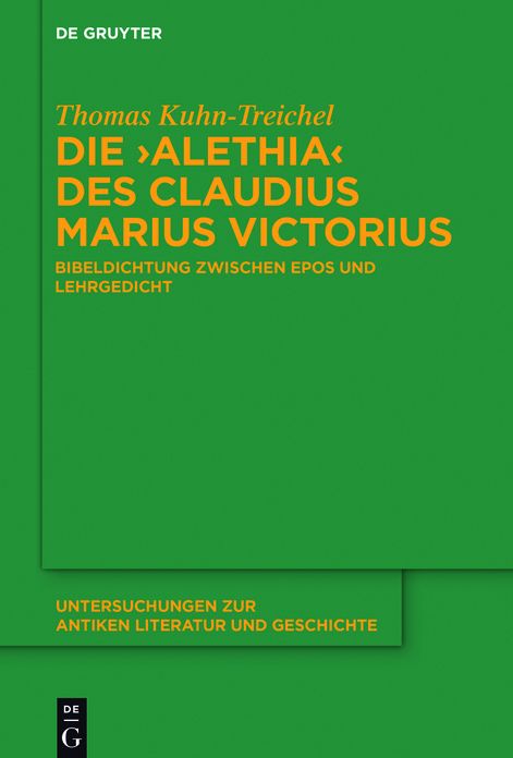 Die "Alethia" des Claudius Marius Victorius: Bibeldichtung zwischen Epos und Lehrgedicht