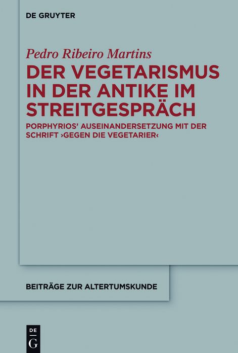 Der Vegetarismus in der Antike im Streitgesprach: Porphyrios' Auseinandersetzung mit der Schrift >Gegen die Vegetarier<