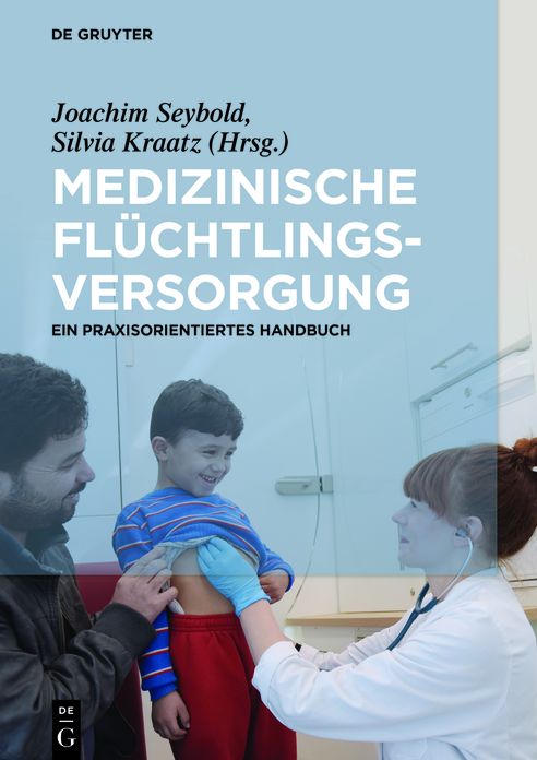 Medizinische Fluchtlingsversorgung: Ein praxisorientiertes Handbuch