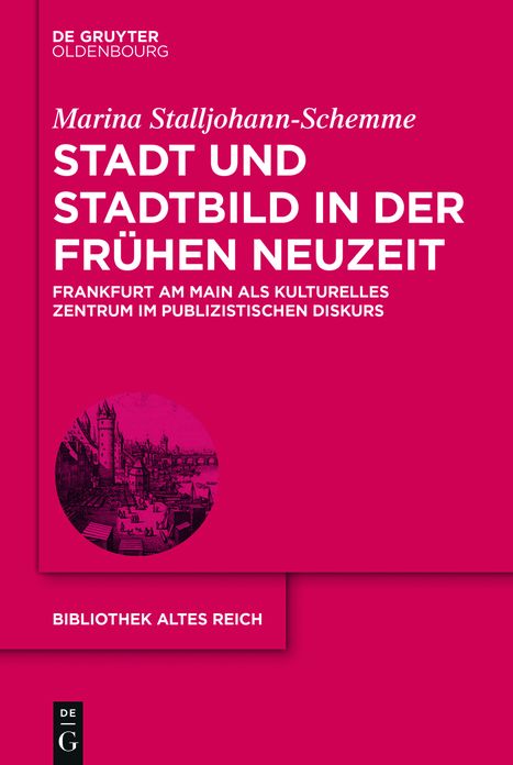 Stadt und Stadtbild in der Fruhen Neuzeit: Frankfurt am Main als kulturelles Zentrum im publizistischen Diskurs