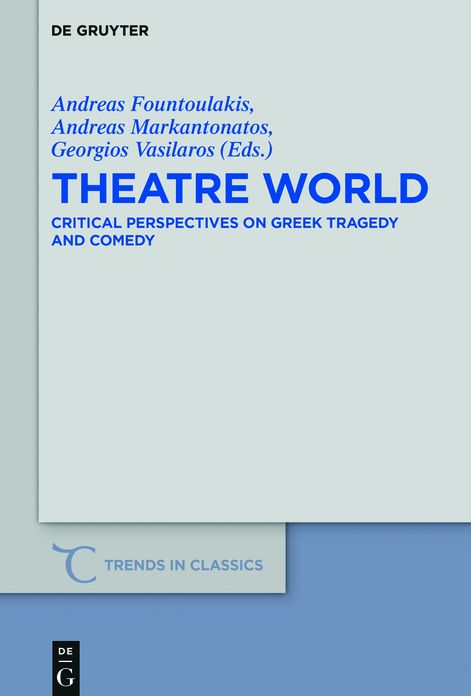 Theatre World: Critical Perspectives on Greek Tragedy and Comedy. Studies in Honour of Georgia Xanthakis-Karamanos