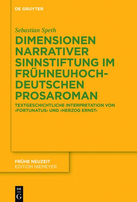 Dimensionen narrativer Sinnstiftung im fruhneuhochdeutschen Prosaroman: Textgeschichtliche Interpretation von 'Fortunatus' und 'Herzog Ernst'