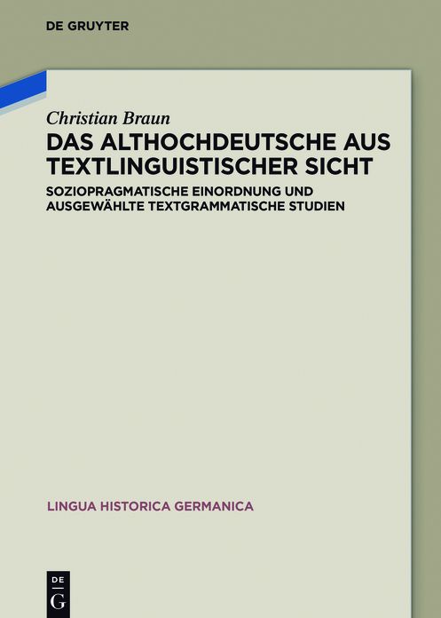 Das Althochdeutsche aus textlinguistischer Sicht: Soziopragmatische Einordnung und ausgew#x000E4;hlte textgrammatische Studien