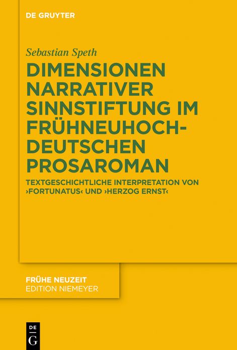 Dimensionen narrativer Sinnstiftung im fr#x000FC;hneuhochdeutschen Prosaroman: Textgeschichtliche Interpretation von 'Fortunatus' und 'Herzog Ernst'