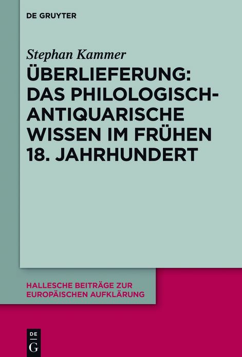 ?berlieferung: Das philologisch-antiquarische Wissen im fr?hen 18. Jahrhundert