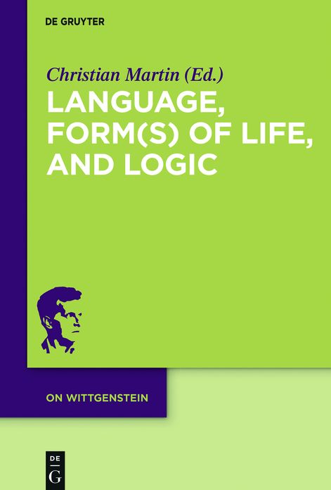 Language, Form(s) of Life, and Logic: Investigations after Wittgenstein